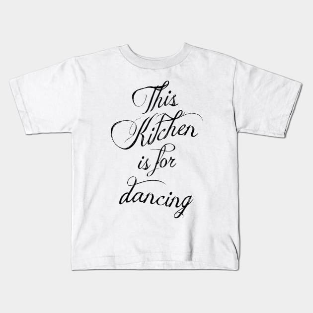 This kitchen is for dancing Kids T-Shirt by GreenNest